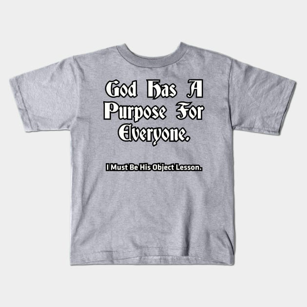 God has a purpose for everyone... Kids T-Shirt by Among the Leaves Apparel